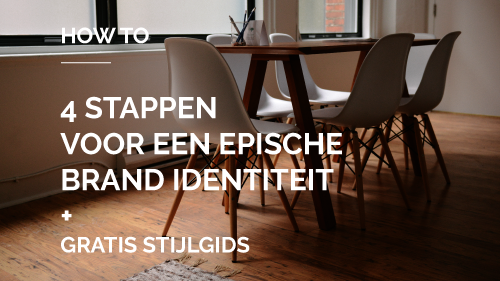 How to | 4 stappen voor een epische brand identiteit + gratis stijlgids